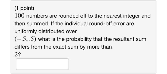 Solved (1 Point) 100 Numbers Are Rounded Off To The Nearest 