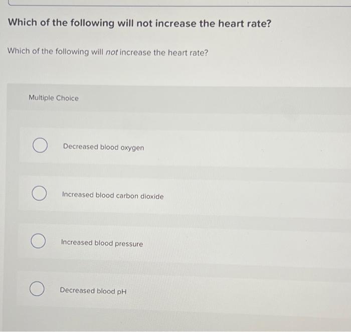 Solved Which of the following will not increase the heart | Chegg.com
