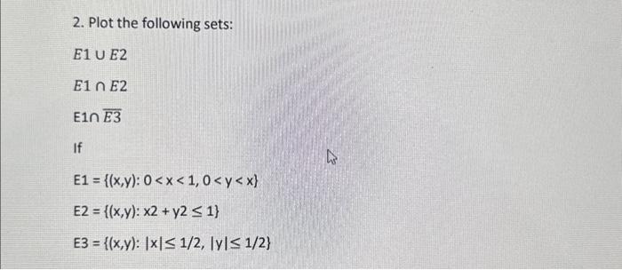 Solved 2. Plot the following sets: E1 U E2 E1∩E2 E1nE3 If | Chegg.com
