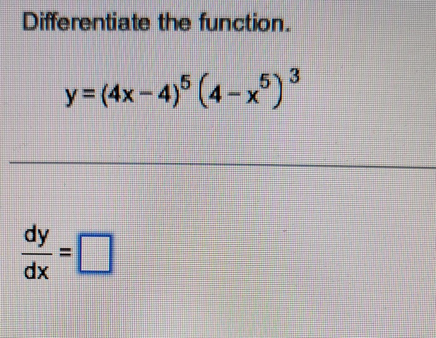 Solved Difierentiate The Function Y 4x−4 5 4−x5 3 Dxdy