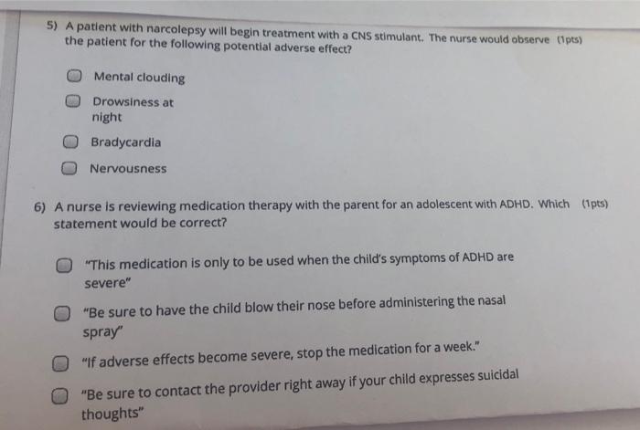 5) patient with narcolepsy will begin treatment with a CNS stimulant. The nurse would observe (ipts) the patient for the foll