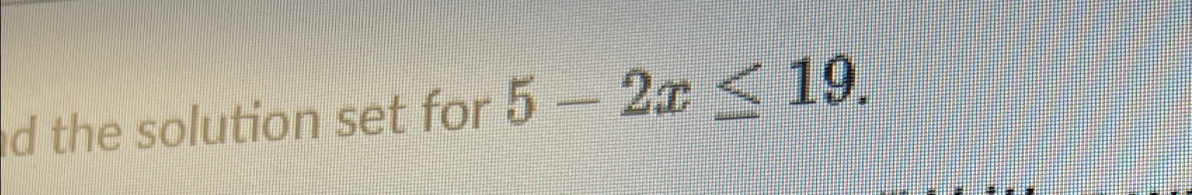 Solved D The Solution Set For 5-2x≤19 | Chegg.com