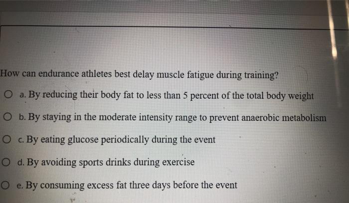 Solved How can endurance athletes best delay muscle fatigue | Chegg.com