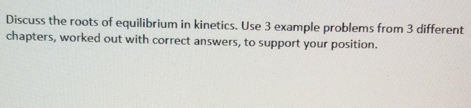Solved Discuss the roots of equilibrium in kinetics. Use 3 | Chegg.com