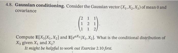 1.8. Gaussian conditioning. Consider the Gaussian vector \( \left(X_{1}, X_{2}, X_{3}\right) \) of mean 0 and covariance
\[
\