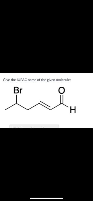 Solved Give The IUPAC Name Of The Given Molecule: | Chegg.com