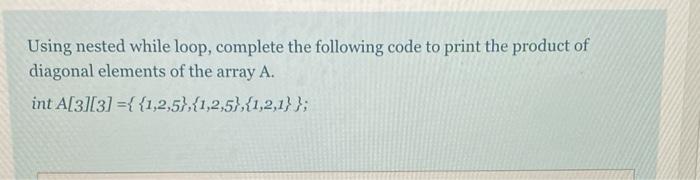 Solved Using nested while loop, complete the following code | Chegg.com