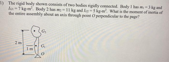 Solved 1) The rigid body shown consists of two bodies | Chegg.com