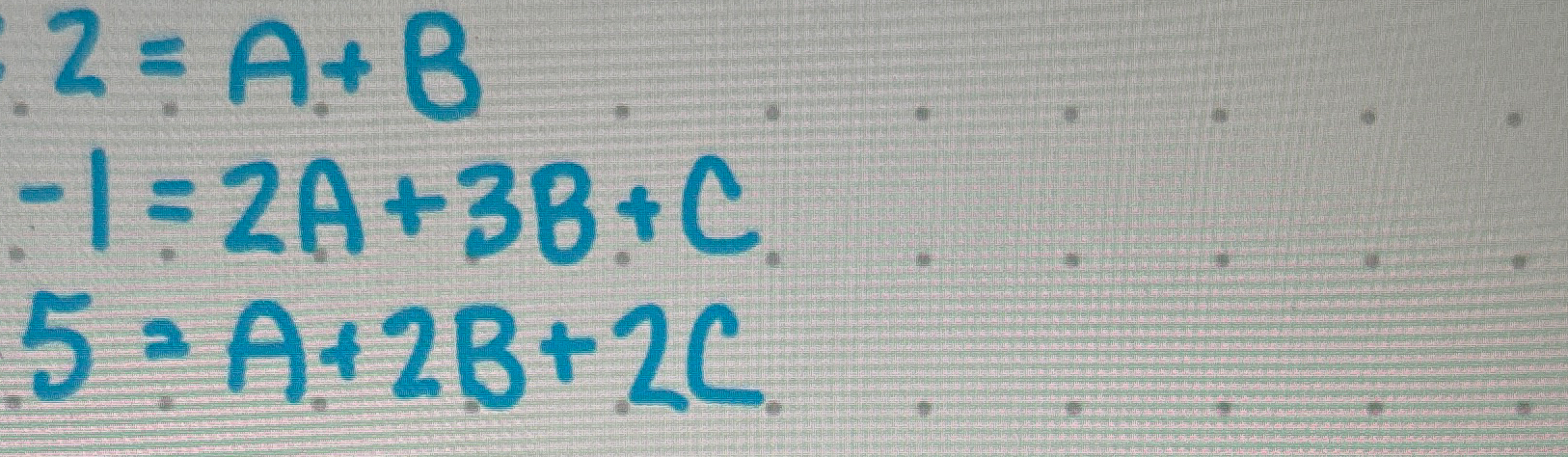 Solved 2=A+B-1=2A+3B+C5=A+2B+2CSolve for A, ﻿B and C based | Chegg.com