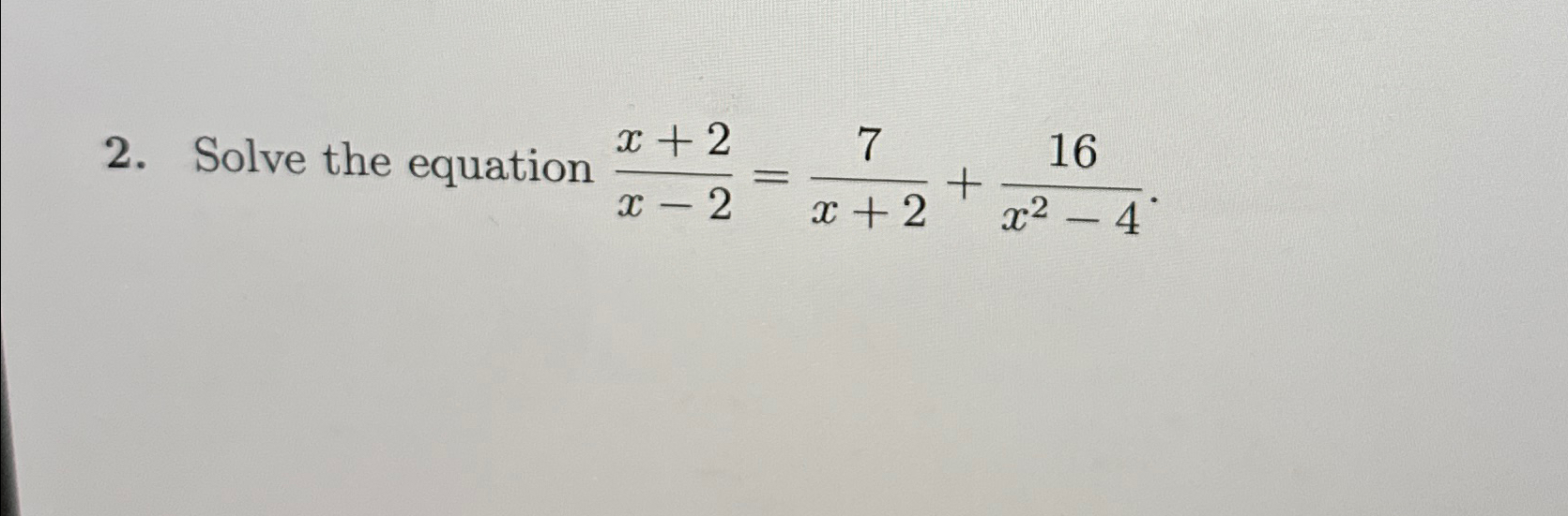 Solved Solve the equation x+2x-2=7x+2+16x2-4. | Chegg.com