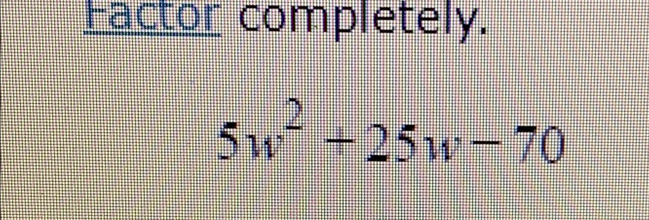 solved-factor-completely-5w2-25w-70-chegg