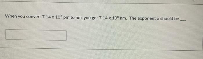 Solved When You Convert 7 14 X 10 Pm To Nm You Get 7 14 X Chegg Com
