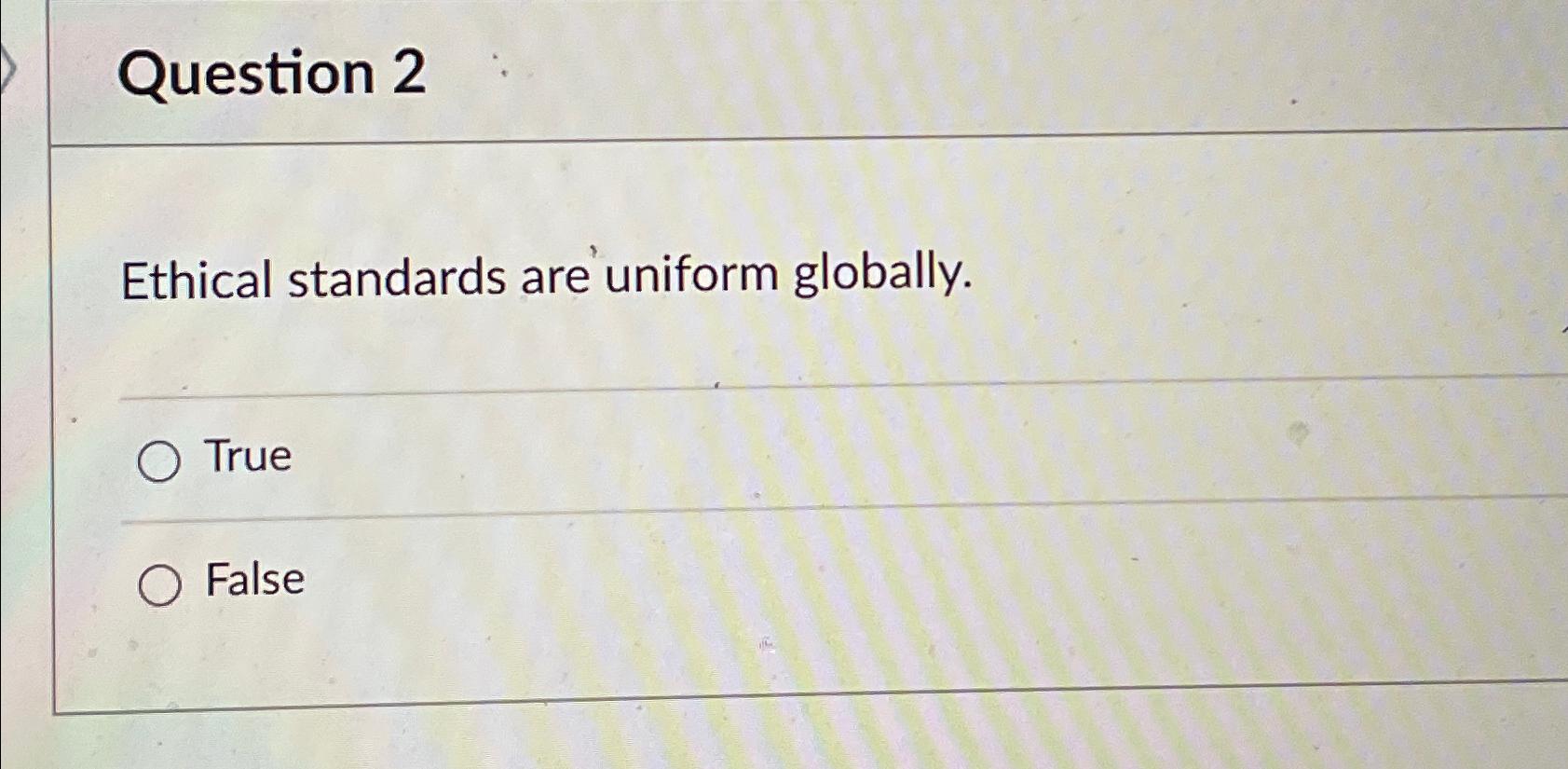 Solved Question 2Ethical standards are uniform | Chegg.com