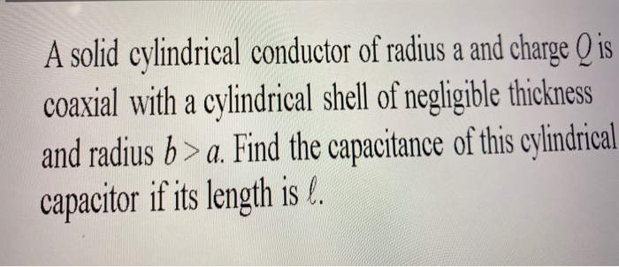 Solved A solid cylindrical conductor of radius a and charge | Chegg.com