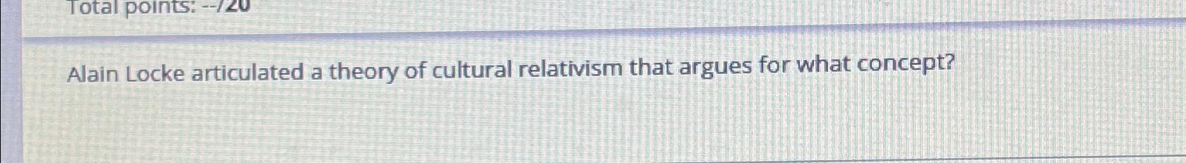 Solved Alain Locke articulated a theory of cultural | Chegg.com