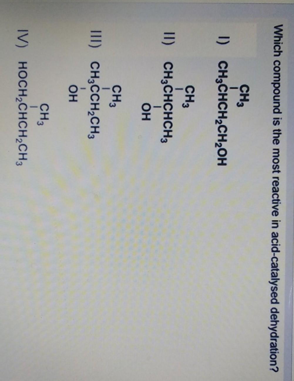 Solved Which compound is the most reactive in acid-catalysed | Chegg.com