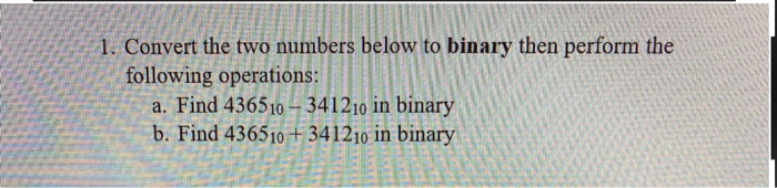 Solved 1. Convert the two numbers below to binary then | Chegg.com