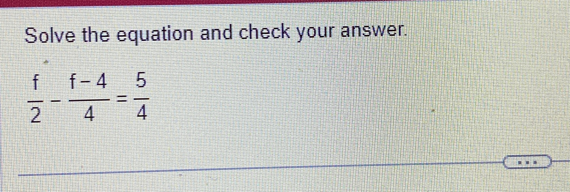 Solved Solve the equation and check your answer.f2-f-44=54 | Chegg.com