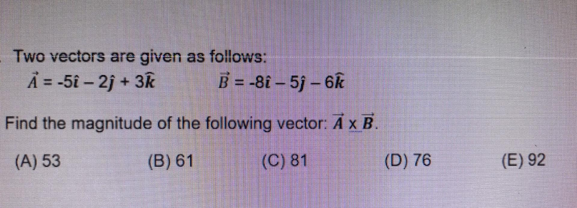 Solved Two Vectors Are Given As Follows: A = -5 -2+ 3 B = | Chegg.com