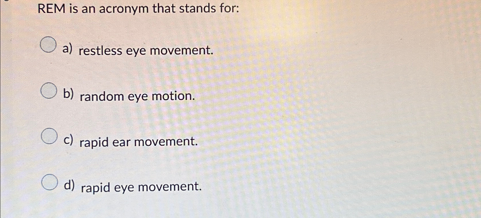 Solved REM is an acronym that stands fora) ﻿restless eye