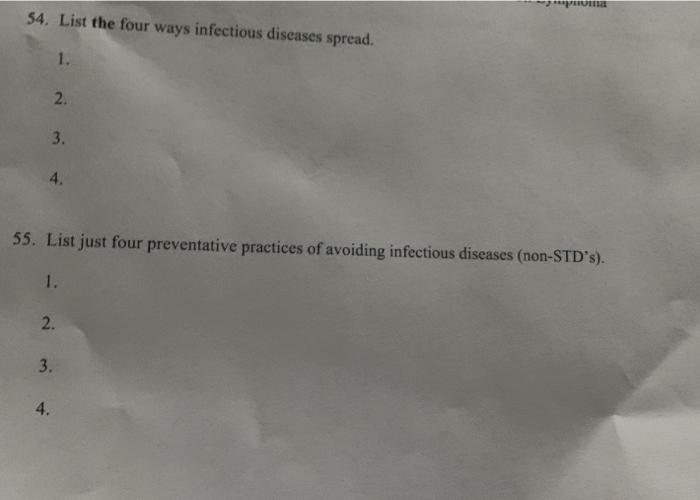 vind 54. List the four ways infectious diseases spread. 1. 2. 3. 4. 55. List just four preventative practices of avoiding inf