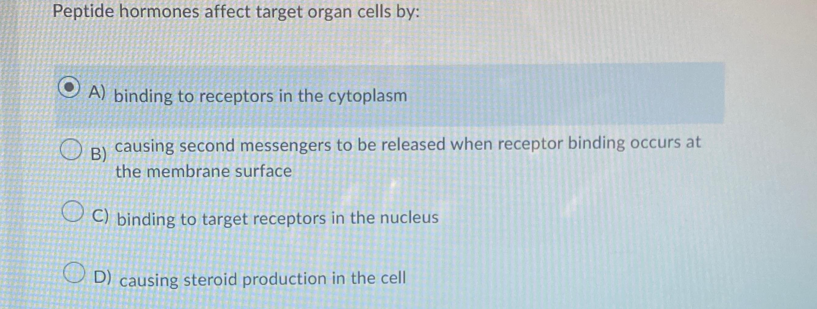 Solved Peptide hormones affect target organ cells by:A) | Chegg.com