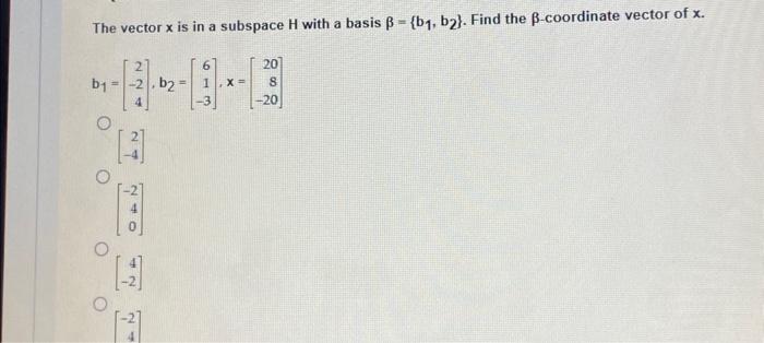 Solved The Vector X Is In A Subspace H With A Basis | Chegg.com