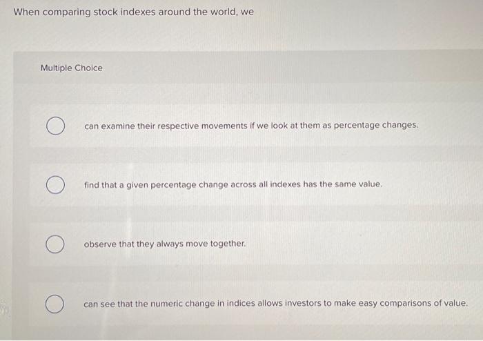 Solved When comparing stock indexes around the world, we | Chegg.com