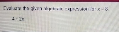 Solved Evaluate the given algebraic expression for x=84+2x | Chegg.com