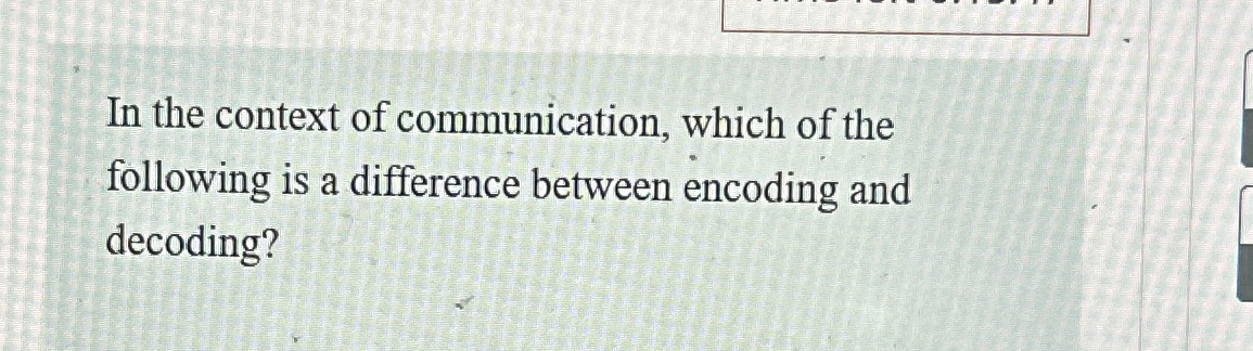 Solved In the context of communication, which of the | Chegg.com