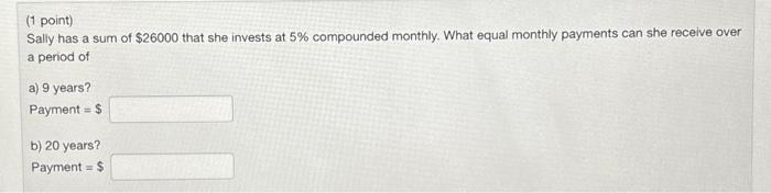 Solved (1 point) Sally has a sum of $26000 that she invests | Chegg.com