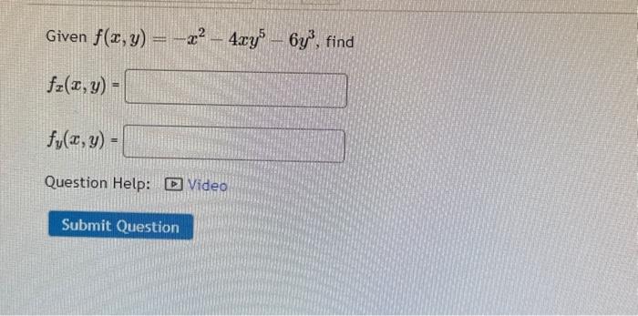 Given \( f(x, y)=-x^{2}-4 x y^{5}-6 y^{3} \) \[ f_{x}(x, y)= \] \[ f_{y}(x, y)= \]