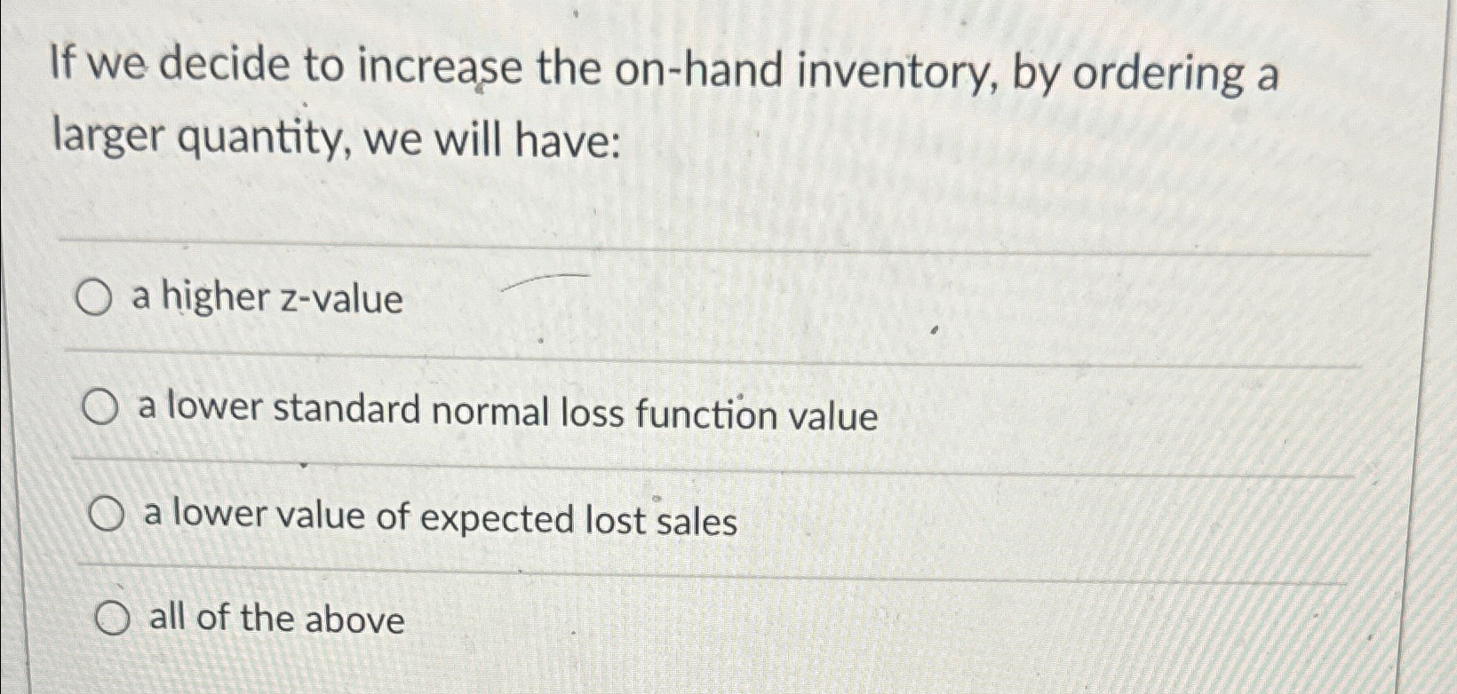 Solved If we decide to increase the on-hand inventory, by | Chegg.com