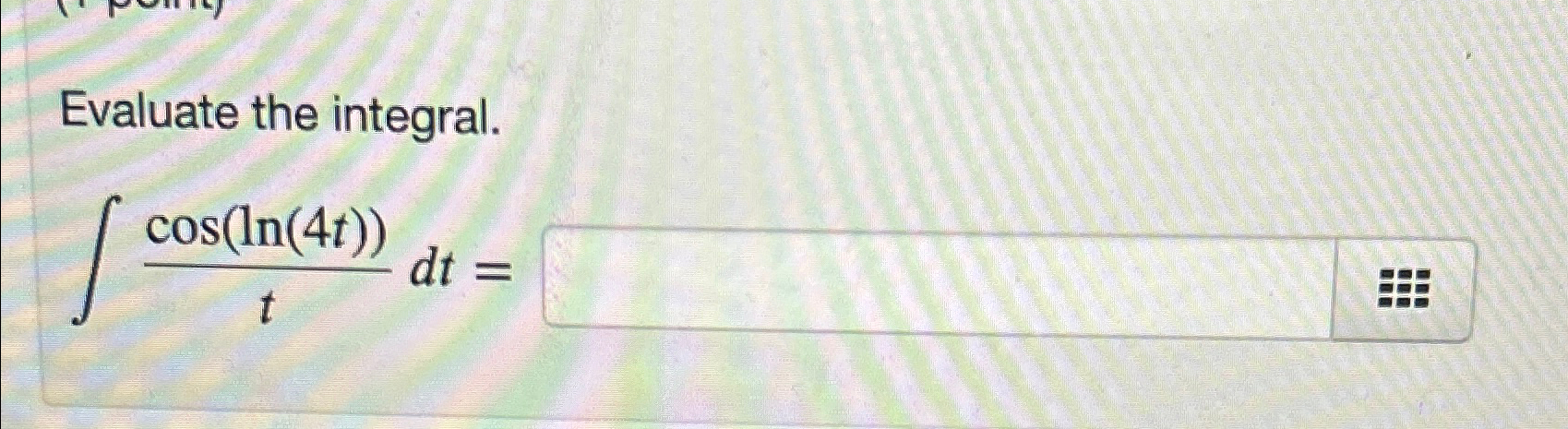 Solved Evaluate the integral.∫﻿﻿cos(ln(4t))tdt= | Chegg.com