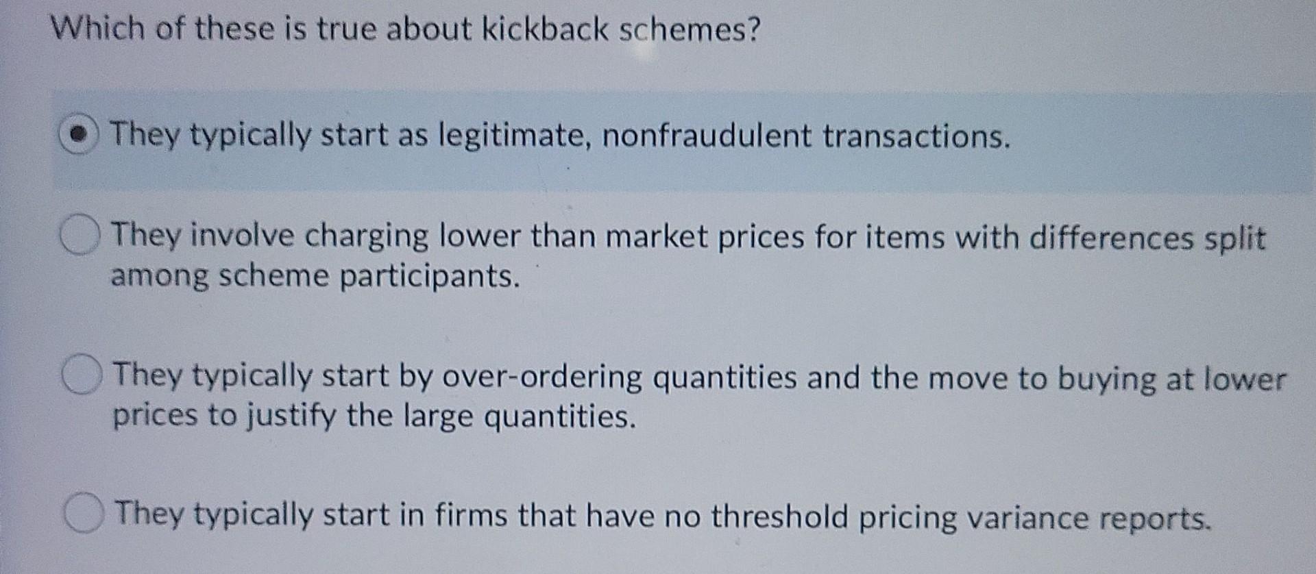 Solved Which of these is true about kickback schemes? They | Chegg.com