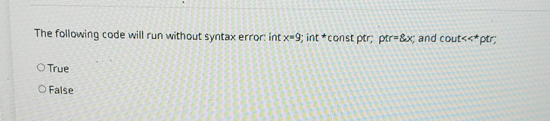 Solved The following code will run without syntax error: int | Chegg.com