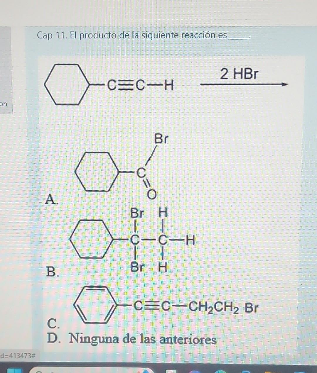 Cap 11. El producto de la siguiente reacción es A B. C. D. Ninguna de las anteriores