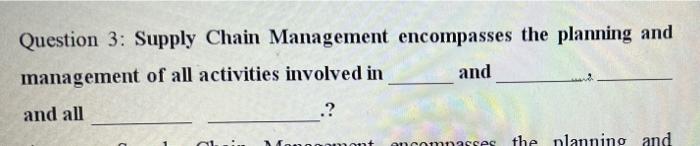 Solved Question 3: Supply Chain Management Encompasses The | Chegg.com