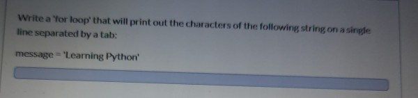 how to print a loop’s result horizontally with a... Solved Write a 'for loop' that will print out the characters | Chegg.com