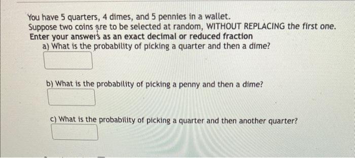 Solved You have 5 quarters, 4 dimes, and 5 pennies in a | Chegg.com