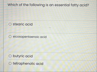 Solved Which of the following is an essential fatty | Chegg.com