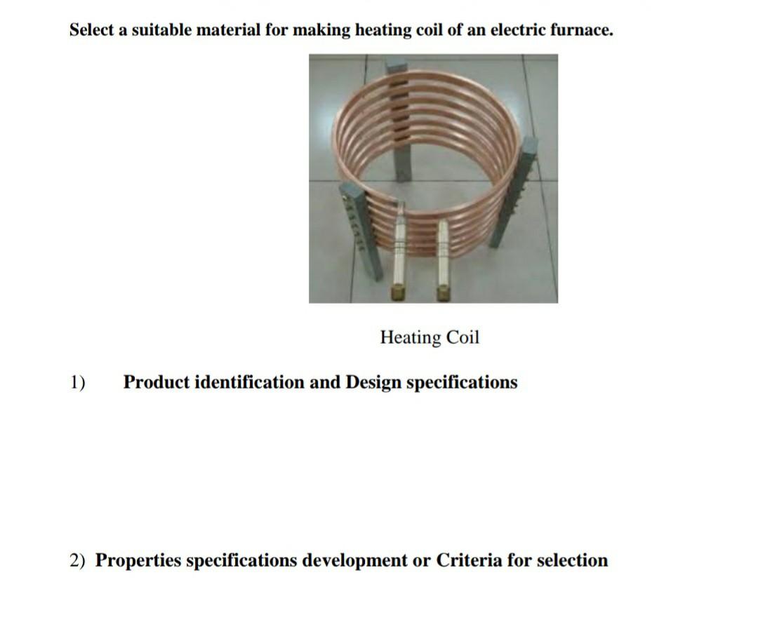 Solved Select a suitable material for making heating coil of