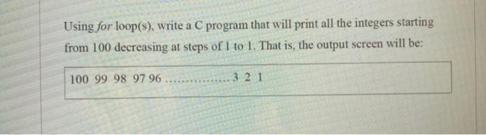 Solved Using for loop(s), write a C program that will print | Chegg.com