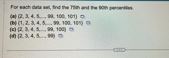Solved For each data set, find the 75 th and the 90 th | Chegg.com