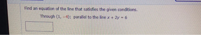 Solved Find an equation of the line that satisfies the given | Chegg.com
