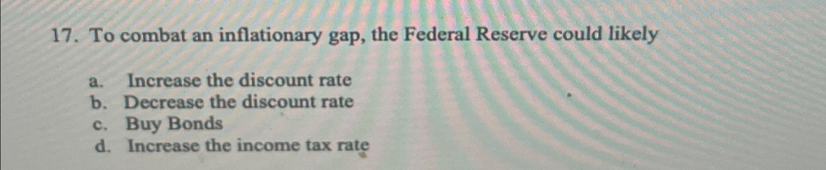 Solved To Combat An Inflationary Gap, The Federal Reserve | Chegg.com