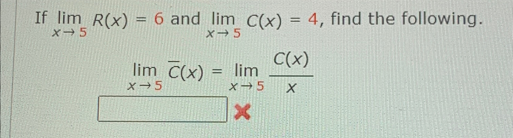 Solved If limx→5R(x)=6 ﻿and limx→5C(x)=4, ﻿find the | Chegg.com
