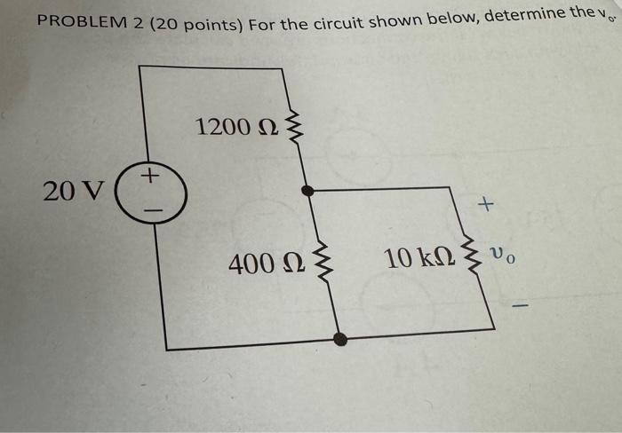Solved PROBLEM 2 (20 points) For the circuit shown below, | Chegg.com