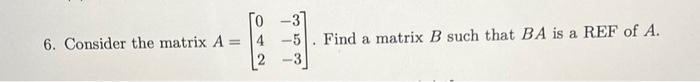 Solved To -3 6. Consider the matrix A = 4 -5 2 -3 Find a | Chegg.com