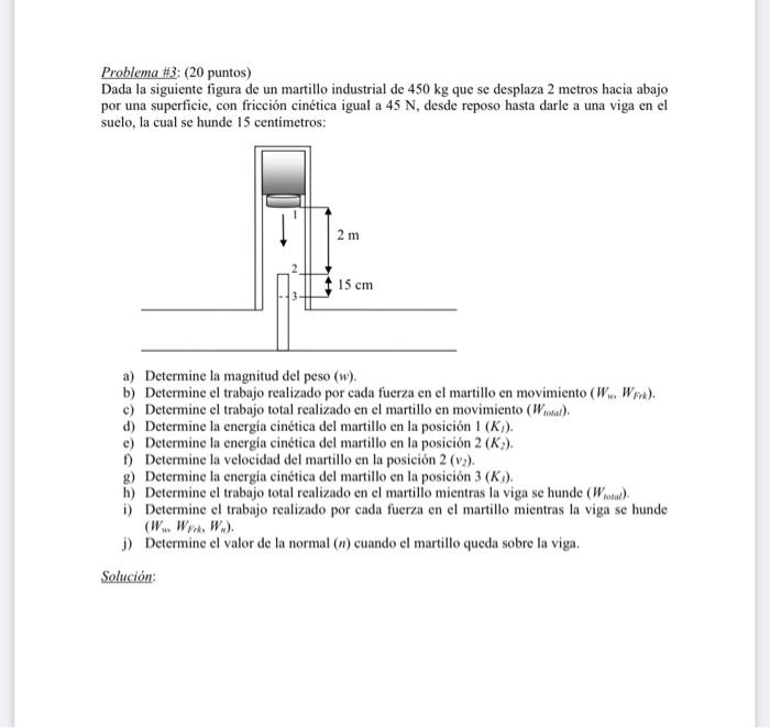 Problema \#3: (20 puntos) Dada la siguiente figura de un martillo industrial de \( 450 \mathrm{~kg} \) que se desplaza 2 metr